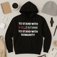 To Stand With Palestine Is To Stand With Humanity Hoodie