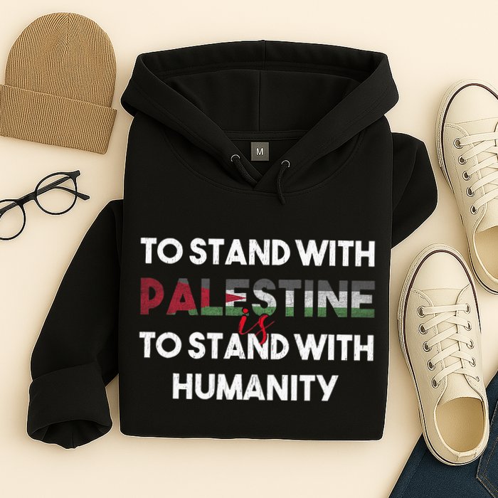 To Stand With Palestine Is To Stand With Humanity Hoodie