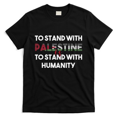 To Stand With Palestine Is To Stand With Humanity T-Shirt