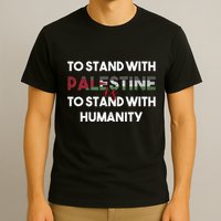 To Stand With Palestine Is To Stand With Humanity T-Shirt