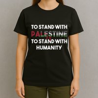 To Stand With Palestine Is To Stand With Humanity T-Shirt