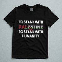 To Stand With Palestine Is To Stand With Humanity T-Shirt
