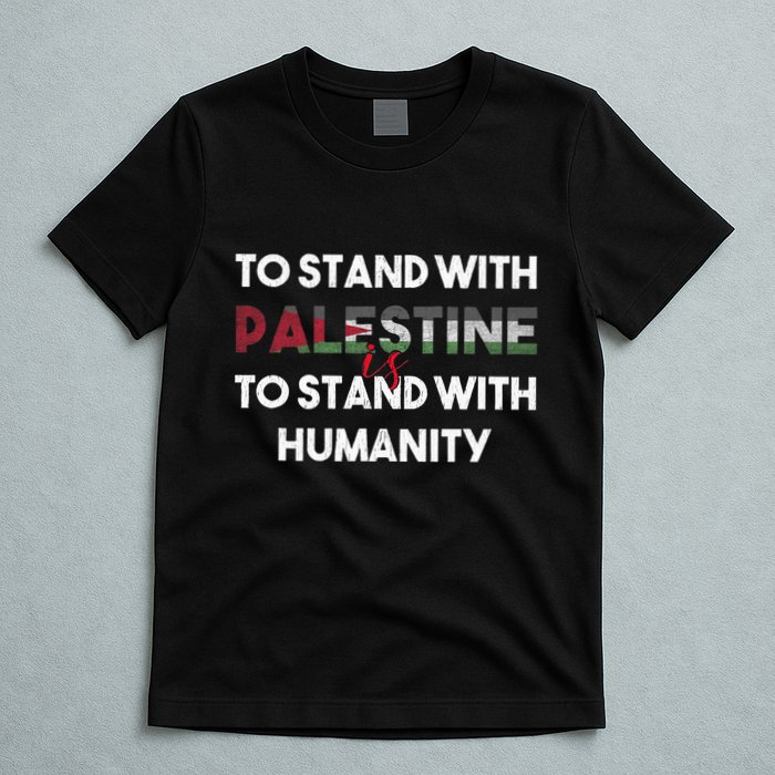 To Stand With Palestine Is To Stand With Humanity T-Shirt