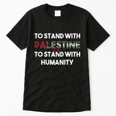 To Stand With Palestine Is To Stand With Humanity Tall T-Shirt
