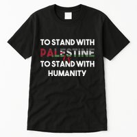 To Stand With Palestine Is To Stand With Humanity Tall T-Shirt
