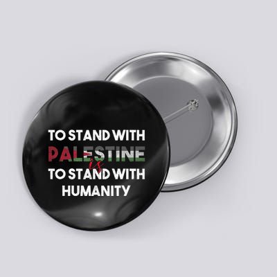 To Stand With Palestine Is To Stand With Humanity Button