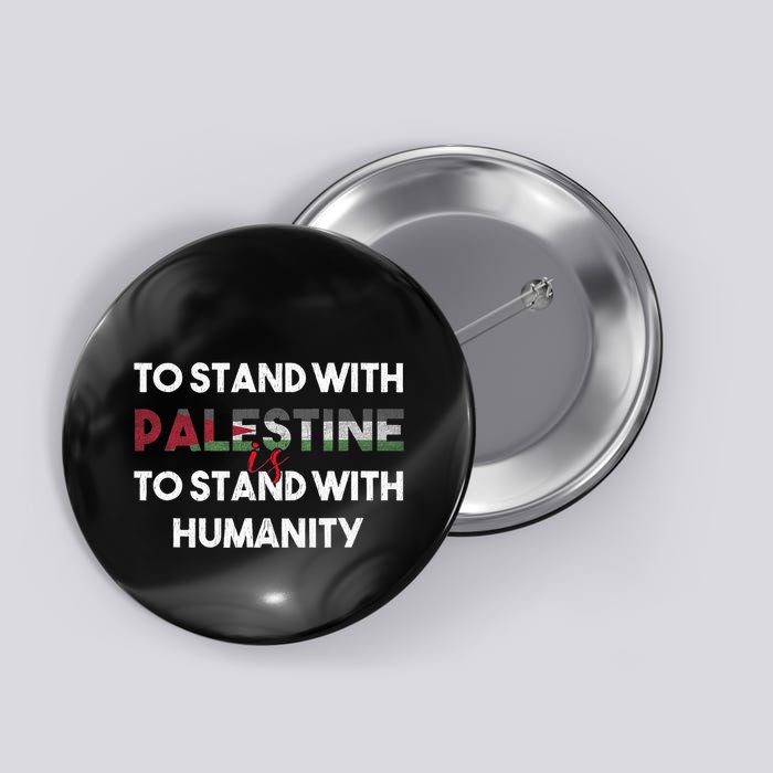 To Stand With Palestine Is To Stand With Humanity Button