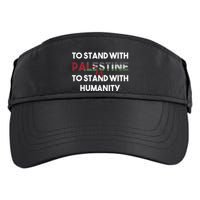 To Stand With Palestine Is To Stand With Humanity Adult Drive Performance Visor