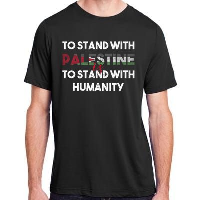 To Stand With Palestine Is To Stand With Humanity Adult ChromaSoft Performance T-Shirt