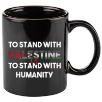 To Stand With Palestine Is To Stand With Humanity 11oz C Handle Ceramic Mug