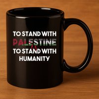 To Stand With Palestine Is To Stand With Humanity 11oz C Handle Ceramic Mug