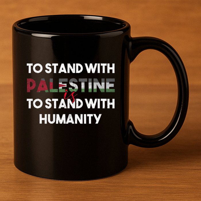 To Stand With Palestine Is To Stand With Humanity 11oz C Handle Ceramic Mug