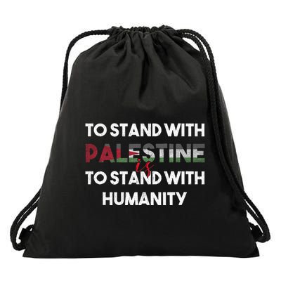 To Stand With Palestine Is To Stand With Humanity Drawstring Bag