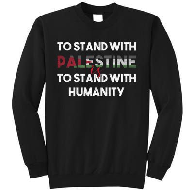 To Stand With Palestine Is To Stand With Humanity Tall Sweatshirt