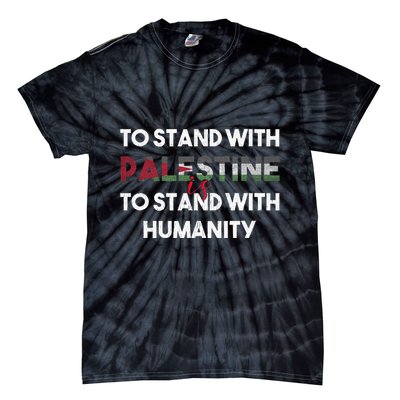 To Stand With Palestine Is To Stand With Humanity Tie-Dye T-Shirt