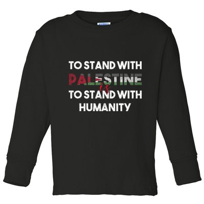 To Stand With Palestine Is To Stand With Humanity Toddler Long Sleeve Shirt