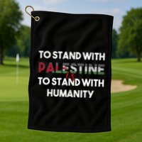 To Stand With Palestine Is To Stand With Humanity Golf Towel