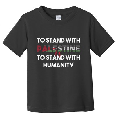 To Stand With Palestine Is To Stand With Humanity Toddler T-Shirt