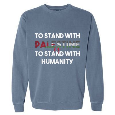 To Stand With Palestine Is To Stand With Humanity Garment-Dyed Sweatshirt