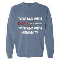 To Stand With Palestine Is To Stand With Humanity Garment-Dyed Sweatshirt