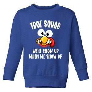 Trot Squad WeLl Show Up When We Show Up Running Team Joke Gift Toddler Sweatshirt