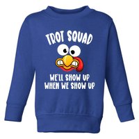 Trot Squad WeLl Show Up When We Show Up Running Team Joke Gift Toddler Sweatshirt