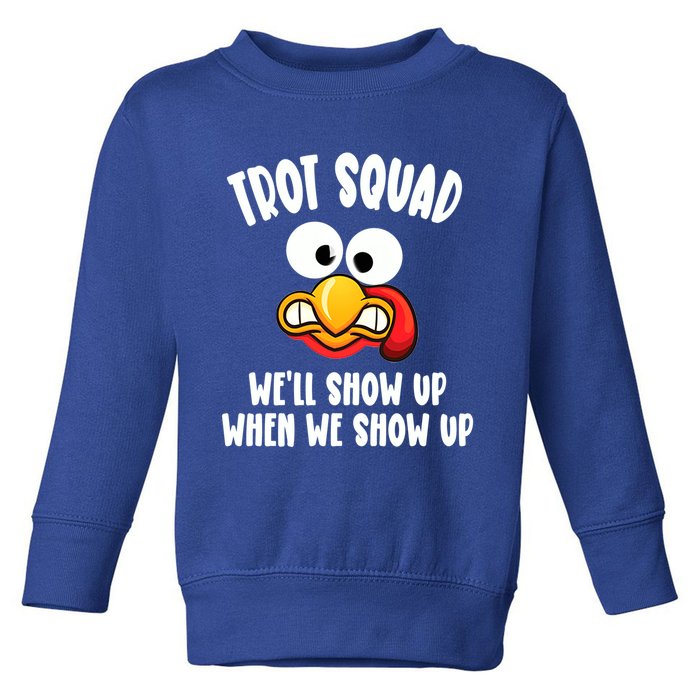 Trot Squad WeLl Show Up When We Show Up Running Team Joke Gift Toddler Sweatshirt