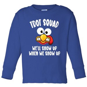 Trot Squad WeLl Show Up When We Show Up Running Team Joke Gift Toddler Long Sleeve Shirt