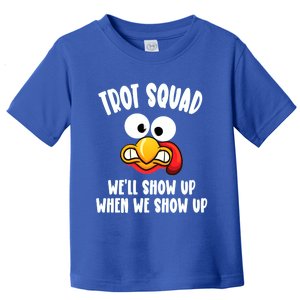 Trot Squad WeLl Show Up When We Show Up Running Team Joke Gift Toddler T-Shirt