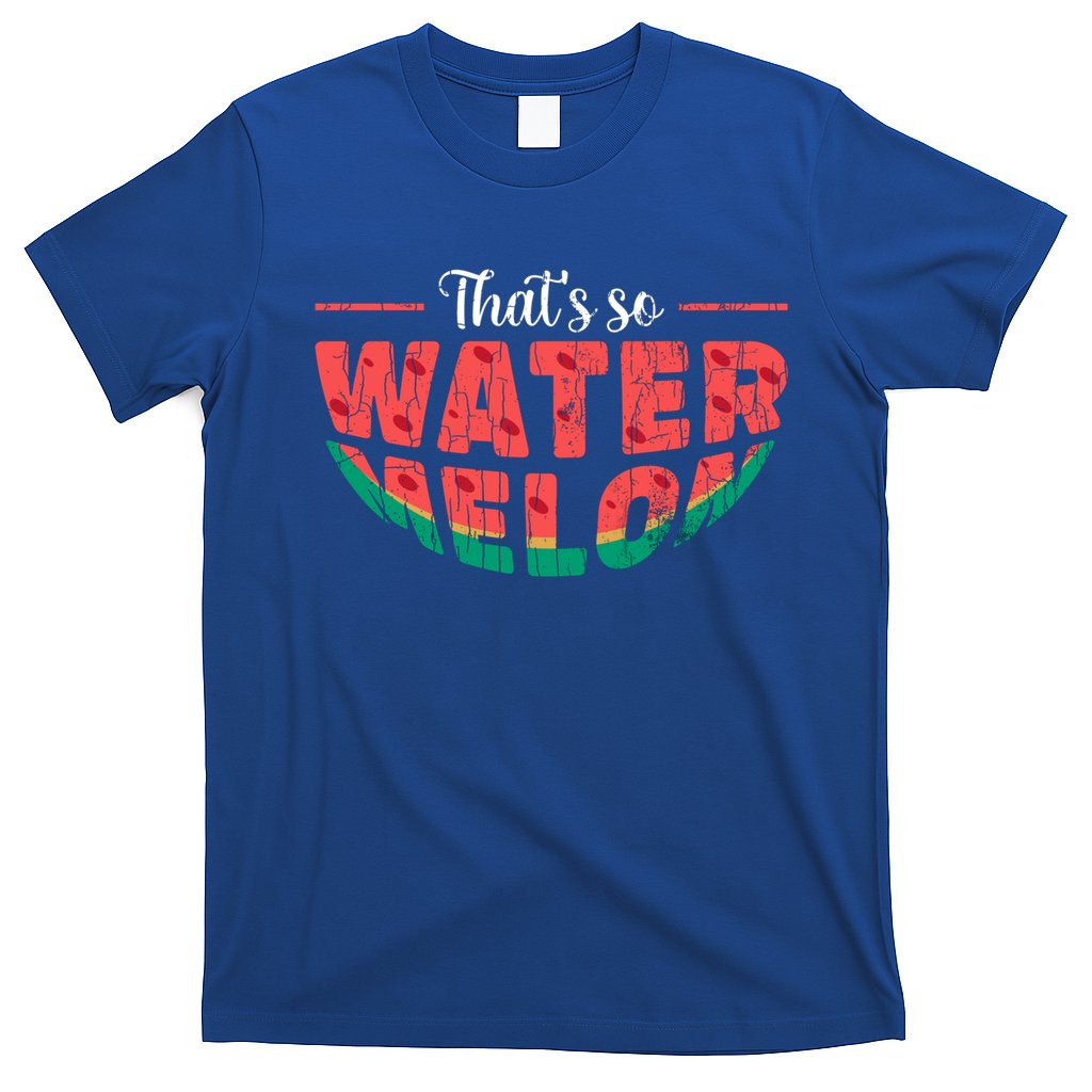 That's So Watermelon Funny Summer Fruit Lover Graphic Gift T-Shirt