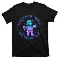 The Strongest Warriors Have The Most Scars T-Shirt