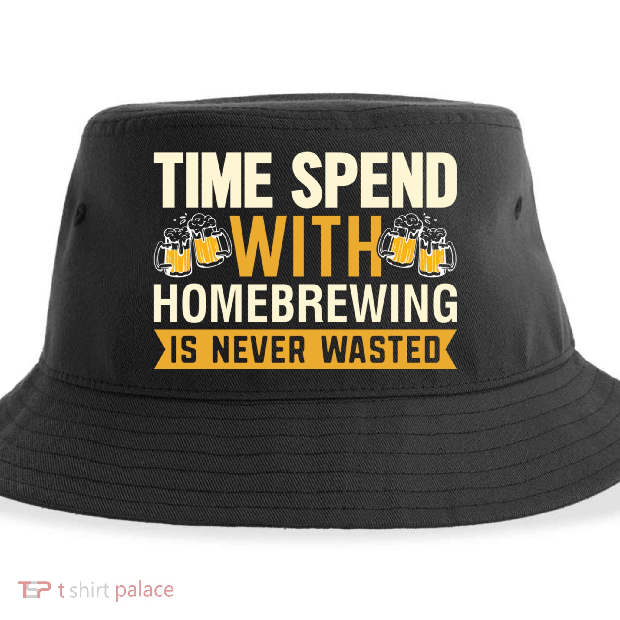 Time Spend With Homebrewing Is Never Wasted Alcoholic Gift Sustainable Bucket Hat