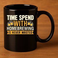 Time Spend With Homebrewing Is Never Wasted Alcoholic Gift 11oz C Handle Ceramic Mug