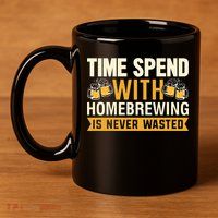 Time Spend With Homebrewing Is Never Wasted Alcoholic Gift 11oz C Handle Ceramic Mug