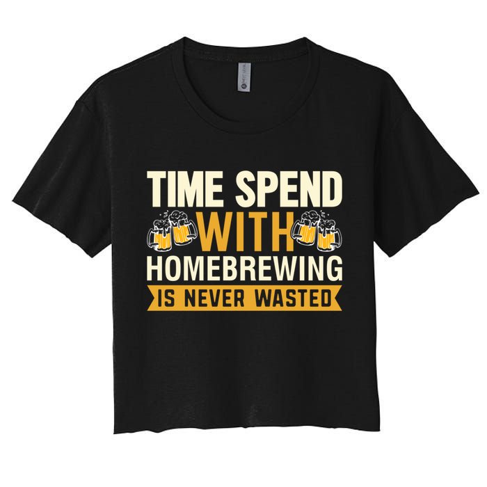 Time Spend With Homebrewing Is Never Wasted Alcoholic Gift Women's Crop Top Tee