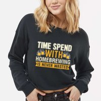 Time Spend With Homebrewing Is Never Wasted Alcoholic Gift Cropped Pullover Crew