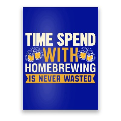 Time Spend With Homebrewing Is Never Wasted Alcoholic Gift Poster
