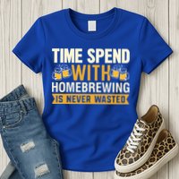 Time Spend With Homebrewing Is Never Wasted Alcoholic Gift Womens T-Shirt