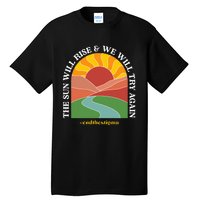 The Sun Will Rise And We Will Try Again Mental Health Tall T-Shirt