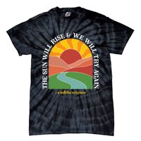 The Sun Will Rise And We Will Try Again Mental Health Tie-Dye T-Shirt