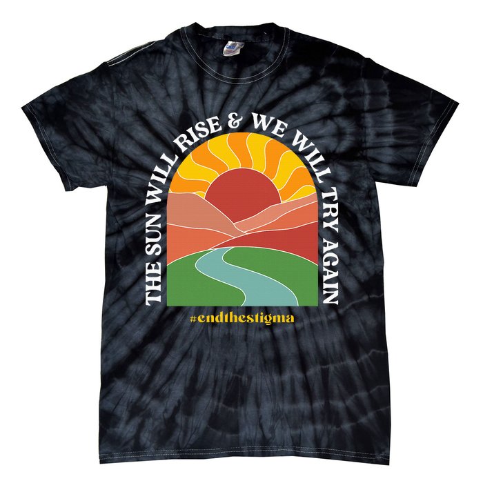 The Sun Will Rise And We Will Try Again Mental Health Tie-Dye T-Shirt