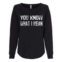 That Says You Know What I Mean Womens California Wash Sweatshirt