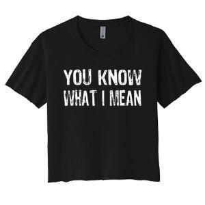 That Says You Know What I Mean Women's Crop Top Tee