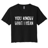 That Says You Know What I Mean Women's Crop Top Tee