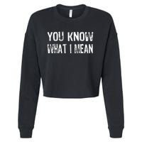 That Says You Know What I Mean Cropped Pullover Crew