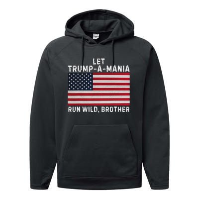 Trumpamania Trump 2024 Let Trump A Mania Run Wild Brother Performance Fleece Hoodie