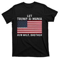 Trumpamania Trump 2024 Let Trump A Mania Run Wild Brother T-Shirt