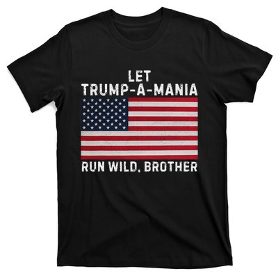 Trumpamania Trump 2024 Let Trump A Mania Run Wild Brother T-Shirt