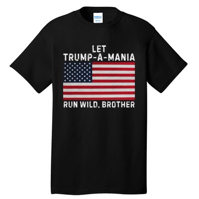 Trumpamania Trump 2024 Let Trump A Mania Run Wild Brother Tall T-Shirt