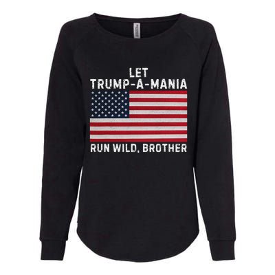 Trumpamania Trump 2024 Let Trump A Mania Run Wild Brother Womens California Wash Sweatshirt